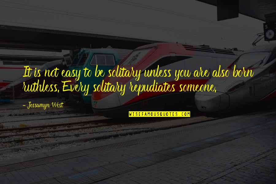 Be Ruthless Quotes By Jessamyn West: It is not easy to be solitary unless