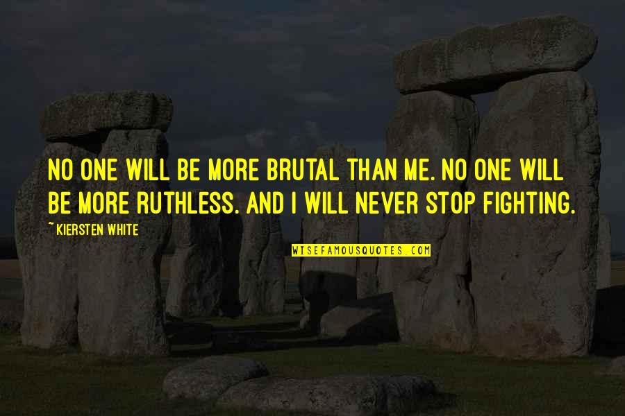 Be Ruthless Quotes By Kiersten White: No one will be more brutal than me.