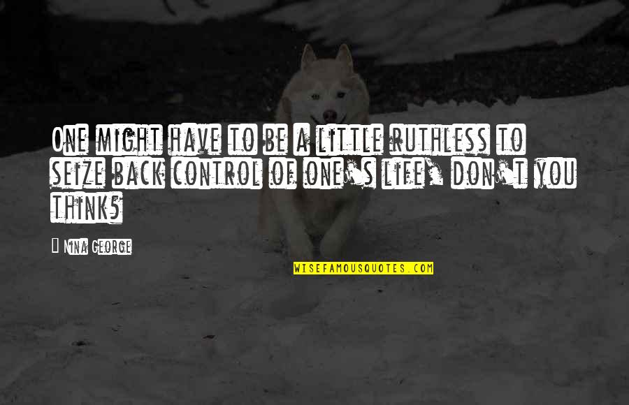 Be Ruthless Quotes By Nina George: One might have to be a little ruthless