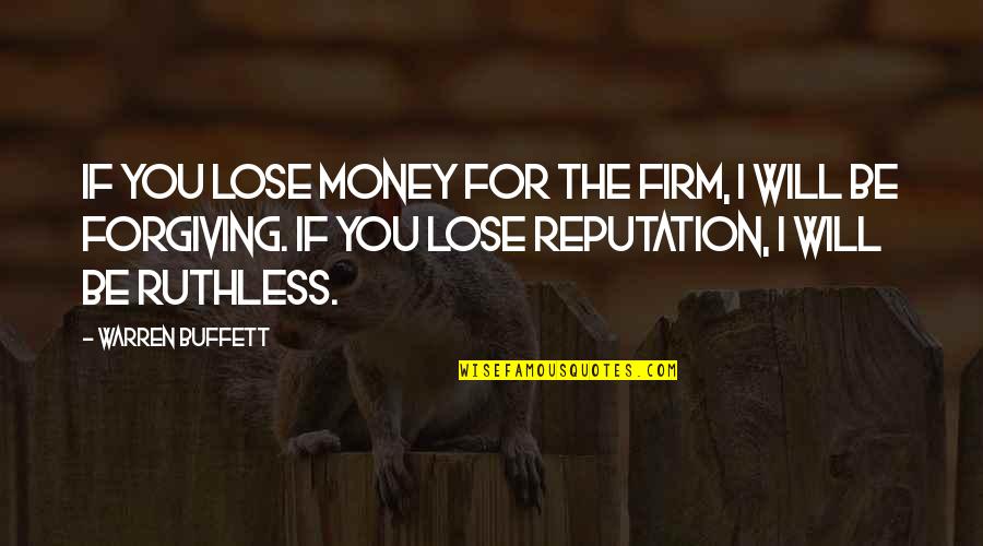 Be Ruthless Quotes By Warren Buffett: If you lose money for the firm, I
