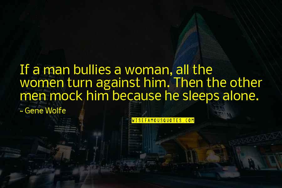 Be Safe During The Storm Quotes By Gene Wolfe: If a man bullies a woman, all the