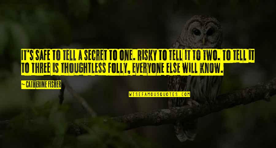 Be Safe Everyone Quotes By Catherine Fisher: It's safe to tell a secret to one. Be Safe Everyone Quotes By Catherine Fisher: It's safe to tell a secret to one.