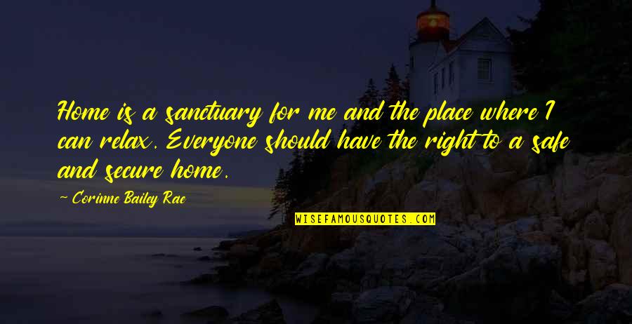 Be Safe Everyone Quotes By Corinne Bailey Rae: Home is a sanctuary for me and the Be Safe Everyone Quotes By Corinne Bailey Rae: Home is a sanctuary for me and the