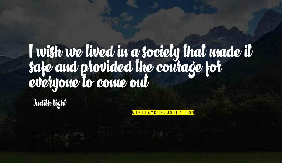 Be Safe Everyone Quotes By Judith Light: I wish we lived in a society that Be Safe Everyone Quotes By Judith Light: I wish we lived in a society that