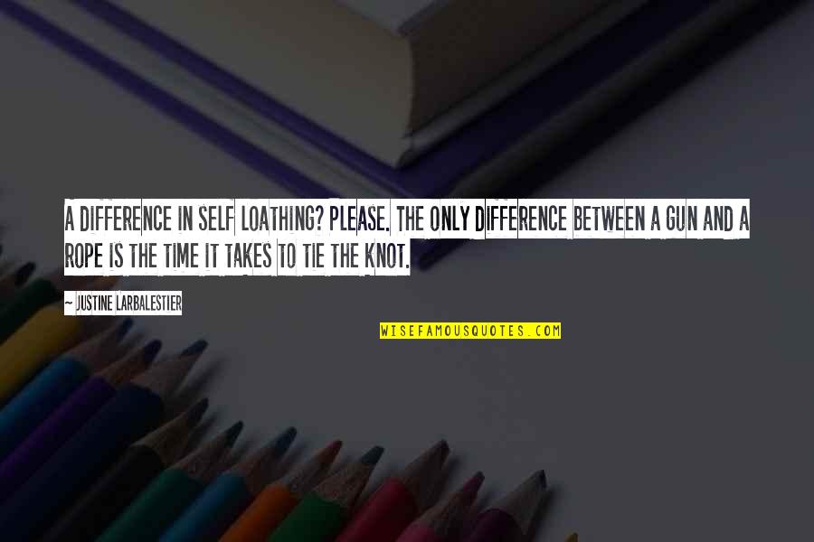 Be Safe Everyone Quotes By Justine Larbalestier: A difference in self loathing? Please. The only