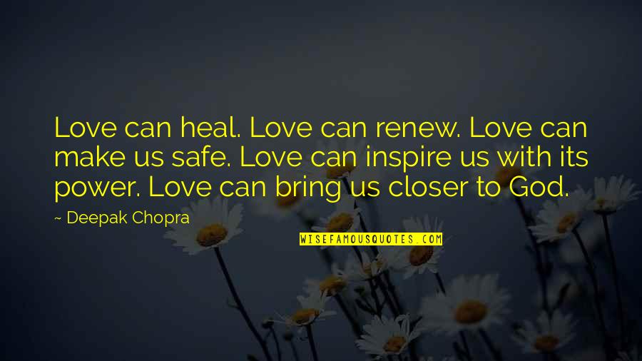 Be Safe I Love You Quotes By Deepak Chopra: Love can heal. Love can renew. Love can