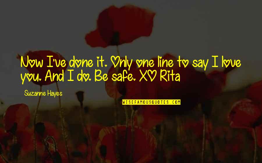 Be Safe I Love You Quotes By Suzanne Hayes: Now I've done it. Only one line to