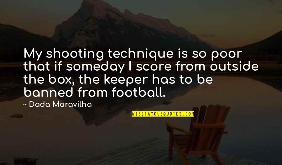 Be Safe Police Quotes By Dada Maravilha: My shooting technique is so poor that if Be Safe Police Quotes By Dada Maravilha: My shooting technique is so poor that if