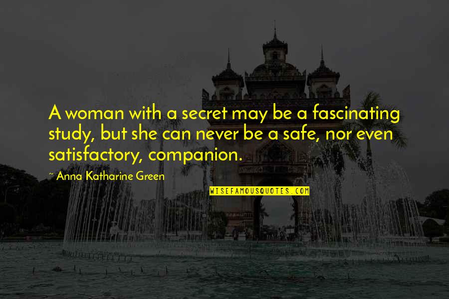 Be Safe Quotes By Anna Katharine Green: A woman with a secret may be a