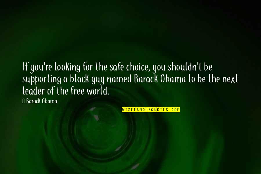 Be Safe Quotes By Barack Obama: If you're looking for the safe choice, you