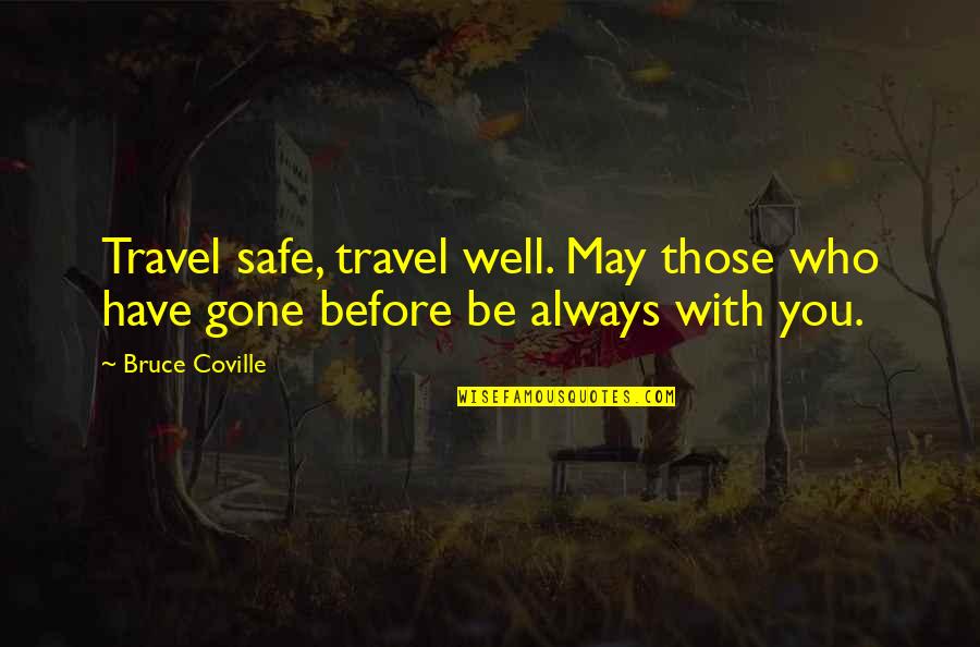 Be Safe Quotes By Bruce Coville: Travel safe, travel well. May those who have