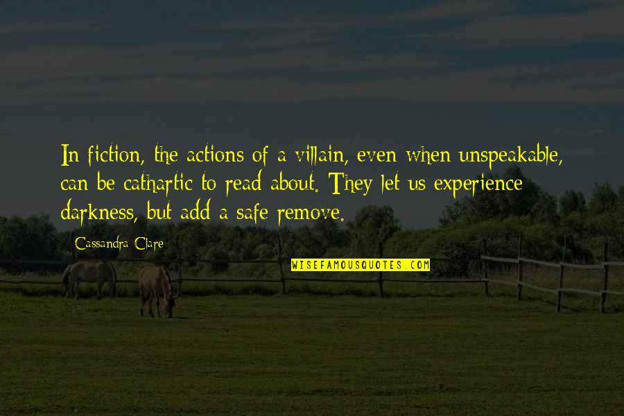 Be Safe Quotes By Cassandra Clare: In fiction, the actions of a villain, even