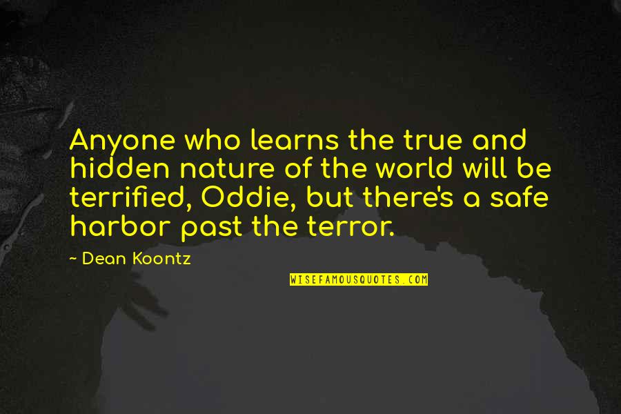 Be Safe Quotes By Dean Koontz: Anyone who learns the true and hidden nature