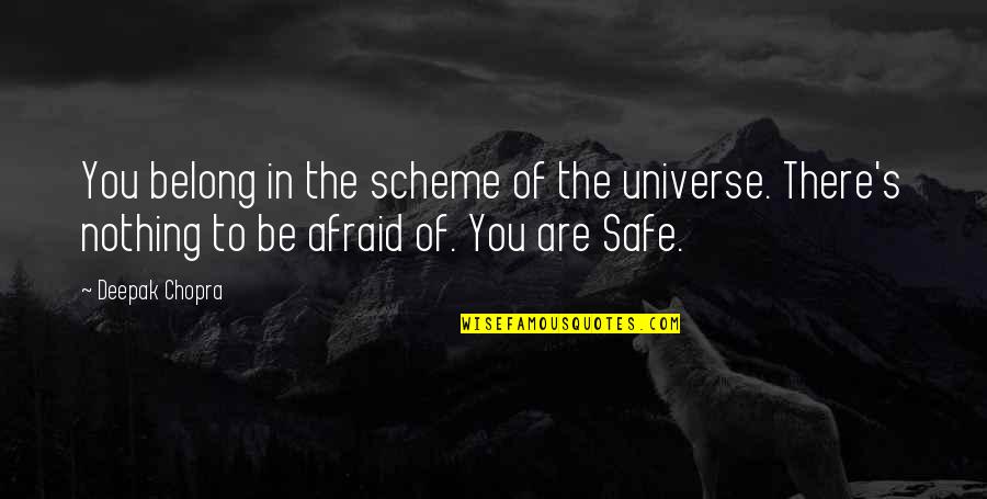 Be Safe Quotes By Deepak Chopra: You belong in the scheme of the universe.