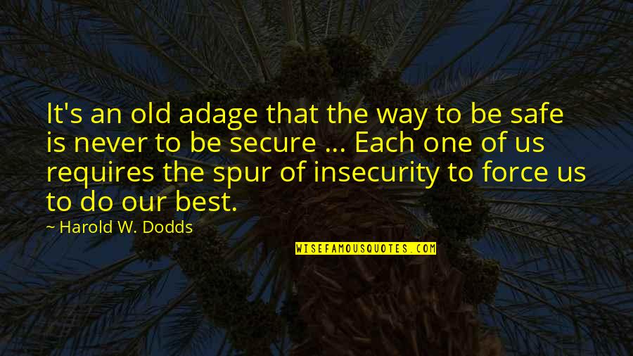 Be Safe Quotes By Harold W. Dodds: It's an old adage that the way to