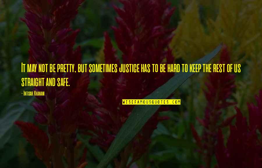 Be Safe Quotes By Intisar Khanani: It may not be pretty, but sometimes justice