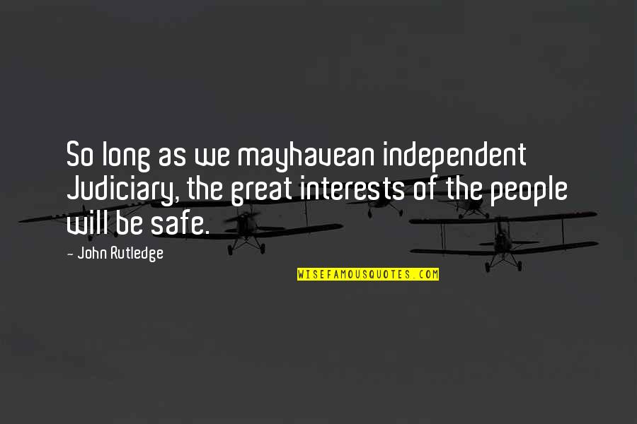 Be Safe Quotes By John Rutledge: So long as we mayhavean independent Judiciary, the