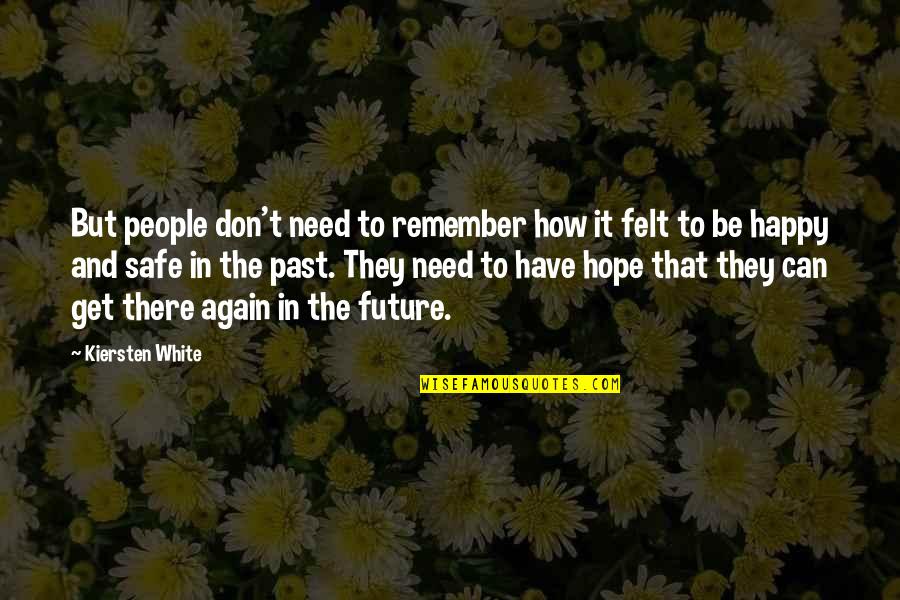 Be Safe Quotes By Kiersten White: But people don't need to remember how it