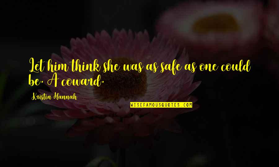 Be Safe Quotes By Kristin Hannah: Let him think she was as safe as