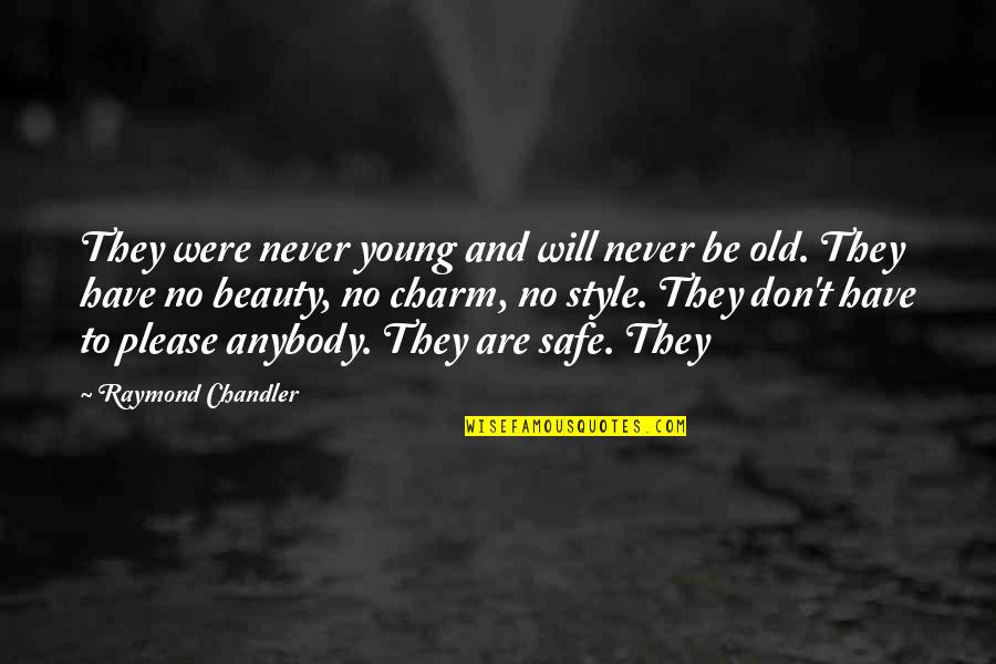 Be Safe Quotes By Raymond Chandler: They were never young and will never be