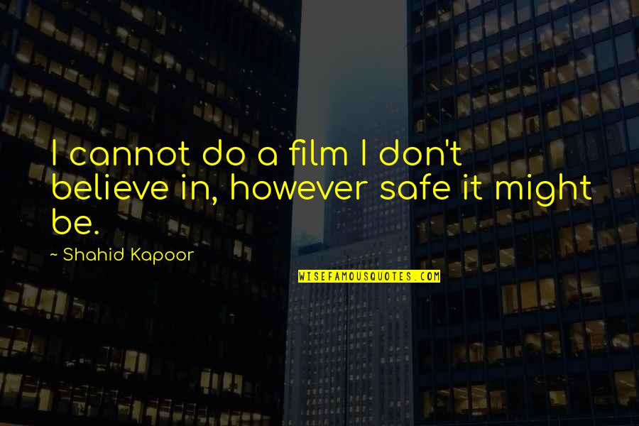 Be Safe Quotes By Shahid Kapoor: I cannot do a film I don't believe