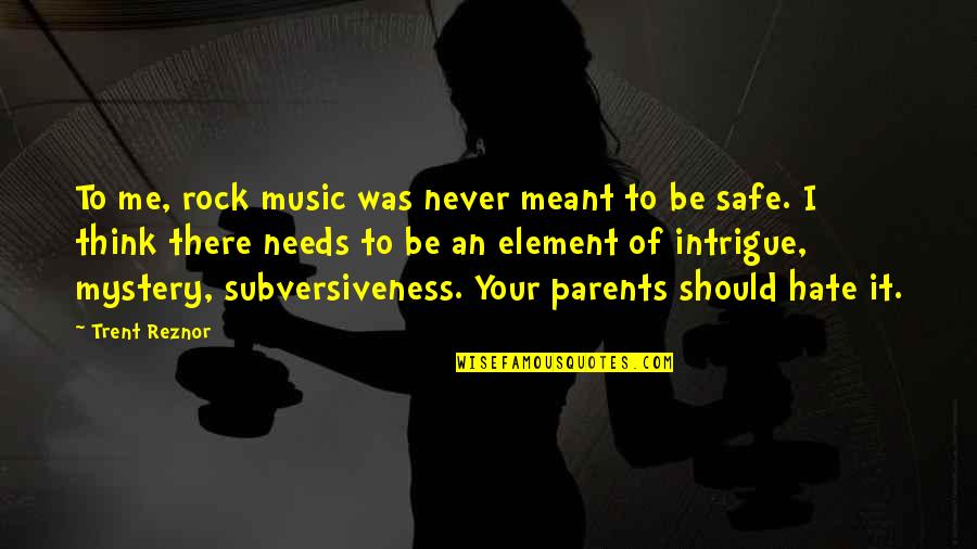 Be Safe Quotes By Trent Reznor: To me, rock music was never meant to