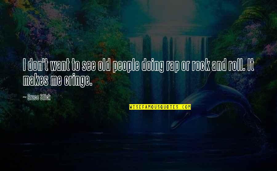 Be Safe Take Care Quotes By Grace Slick: I don't want to see old people doing