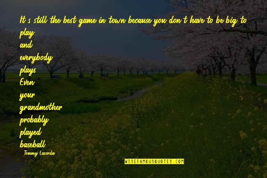 Be Safe Take Care Quotes By Tommy Lasorda: It's still the best game in town because