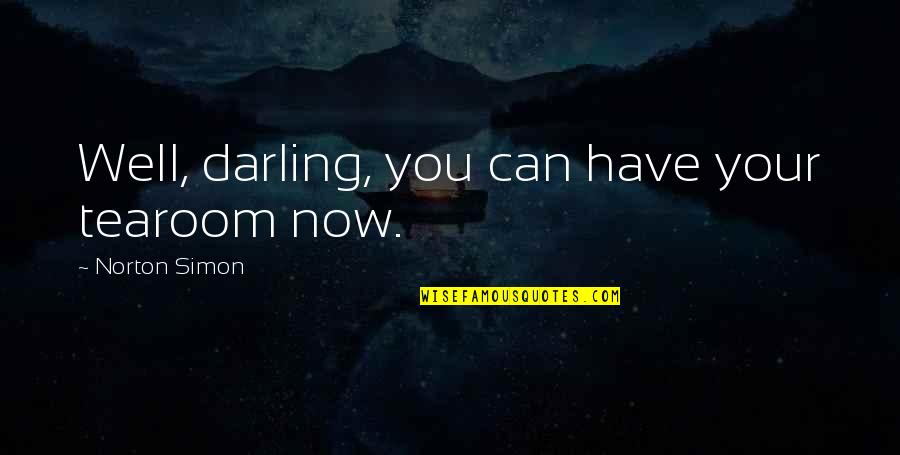 Be Safe Today Quotes By Norton Simon: Well, darling, you can have your tearoom now.