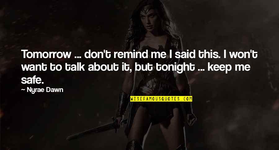 Be Safe Tonight Quotes By Nyrae Dawn: Tomorrow ... don't remind me I said this.