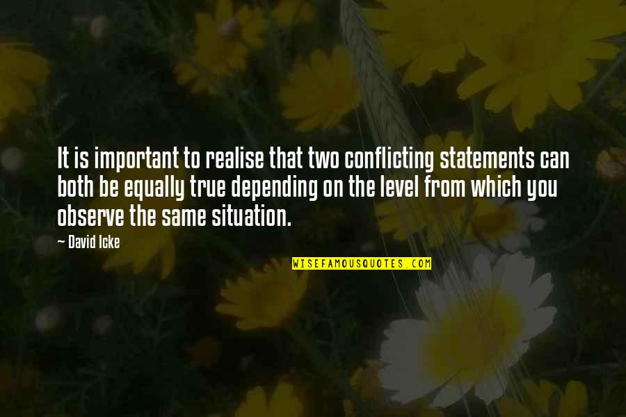 Be Same Quotes By David Icke: It is important to realise that two conflicting