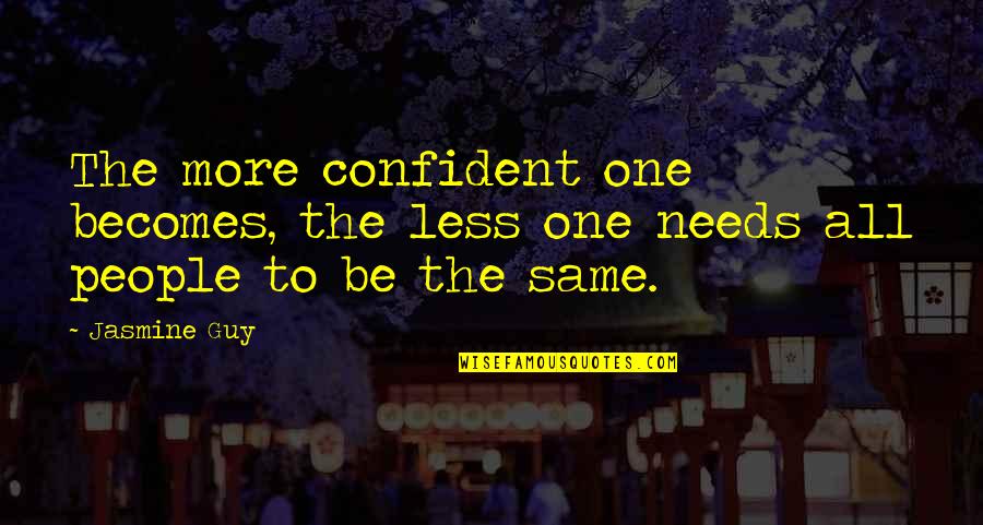 Be Same Quotes By Jasmine Guy: The more confident one becomes, the less one