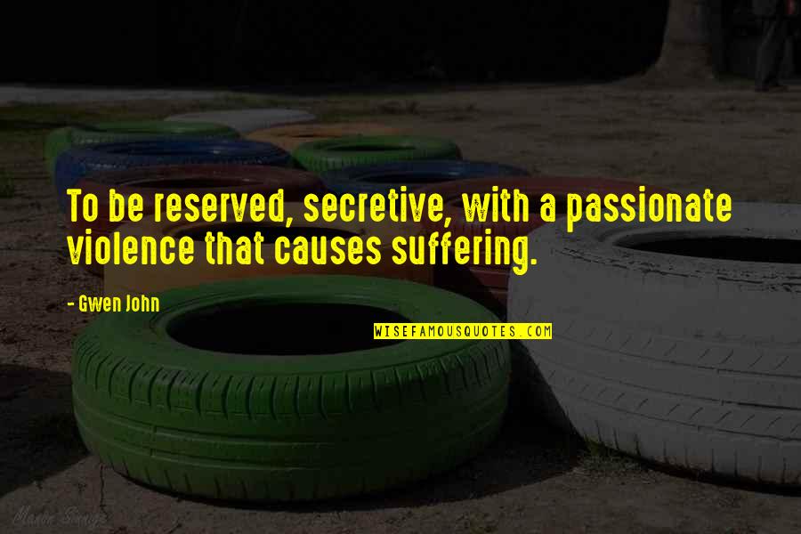 Be Secretive Quotes By Gwen John: To be reserved, secretive, with a passionate violence