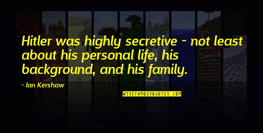 Be Secretive Quotes By Ian Kershaw: Hitler was highly secretive - not least about Be Secretive Quotes By Ian Kershaw: Hitler was highly secretive - not least about