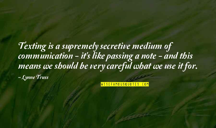 Be Secretive Quotes By Lynne Truss: Texting is a supremely secretive medium of communication Be Secretive Quotes By Lynne Truss: Texting is a supremely secretive medium of communication
