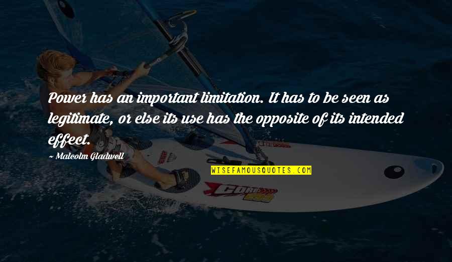 Be Seen Quotes By Malcolm Gladwell: Power has an important limitation. It has to