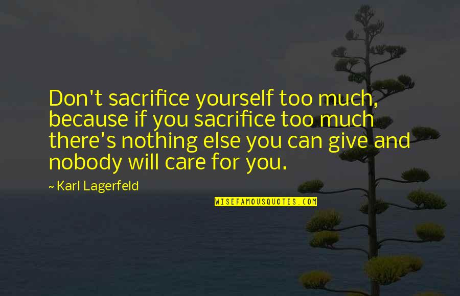 Be Selfish For Your Own Happiness Quotes By Karl Lagerfeld: Don't sacrifice yourself too much, because if you