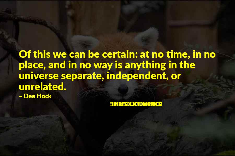 Be Separate Quotes By Dee Hock: Of this we can be certain: at no
