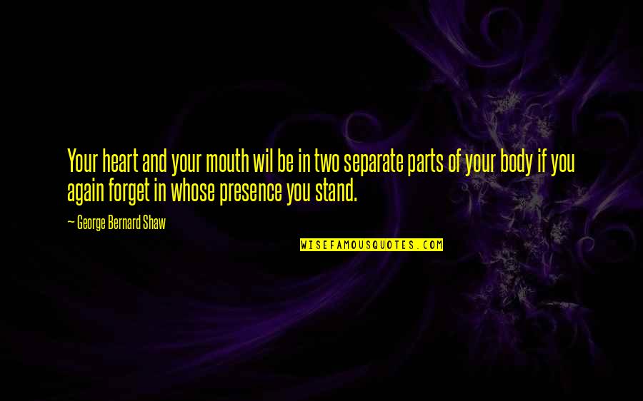 Be Separate Quotes By George Bernard Shaw: Your heart and your mouth wil be in