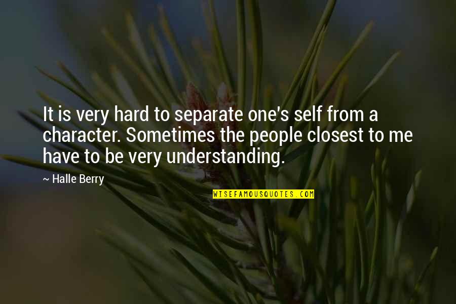 Be Separate Quotes By Halle Berry: It is very hard to separate one's self