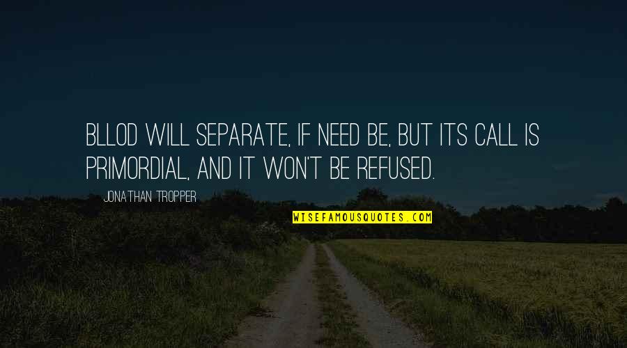 Be Separate Quotes By Jonathan Tropper: Bllod will separate, if need be, but its