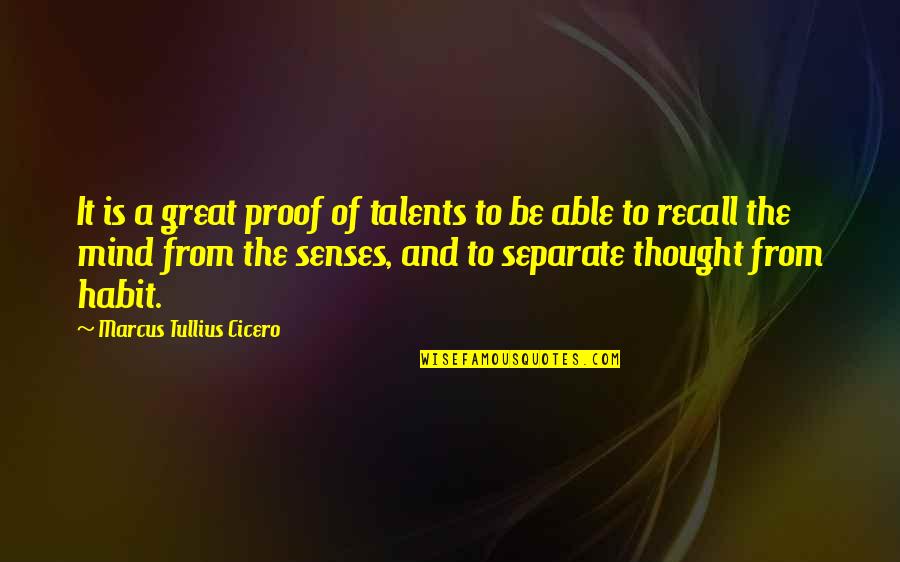 Be Separate Quotes By Marcus Tullius Cicero: It is a great proof of talents to