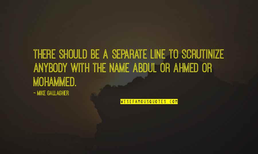 Be Separate Quotes By Mike Gallagher: There should be a separate line to scrutinize