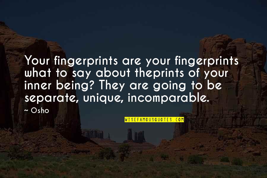 Be Separate Quotes By Osho: Your fingerprints are your fingerprints what to say