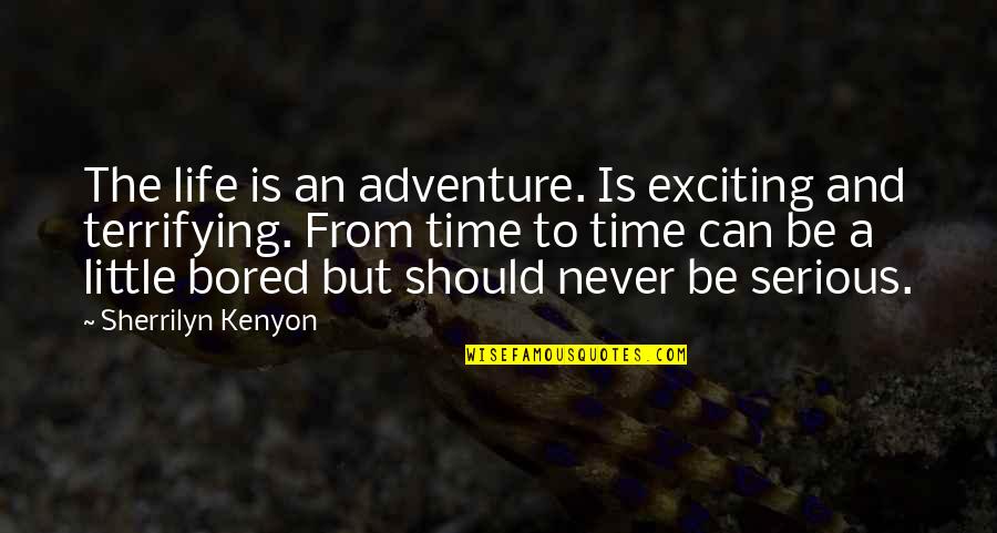 Be Serious Quotes By Sherrilyn Kenyon: The life is an adventure. Is exciting and Be Serious Quotes By Sherrilyn Kenyon: The life is an adventure. Is exciting and
