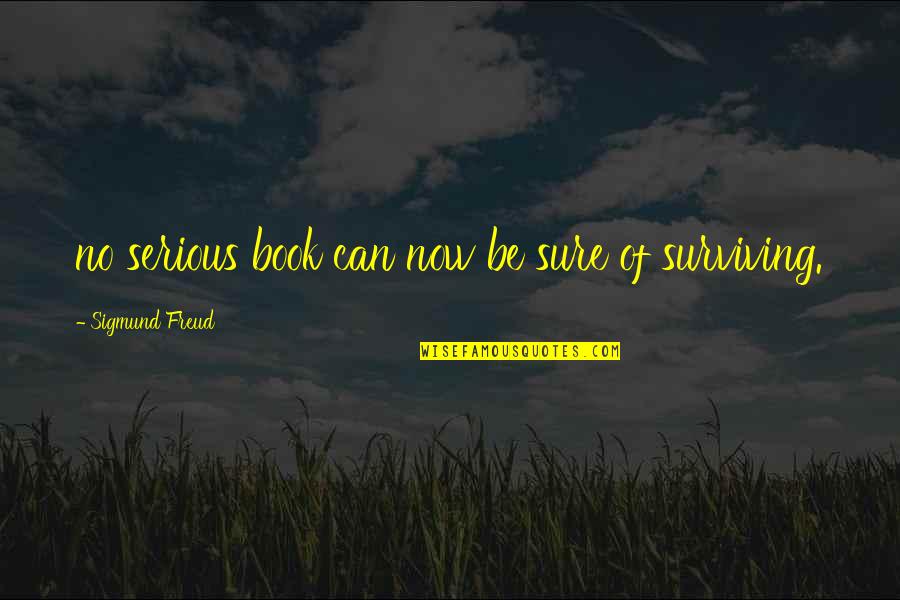 Be Serious Quotes By Sigmund Freud: no serious book can now be sure of Be Serious Quotes By Sigmund Freud: no serious book can now be sure of
