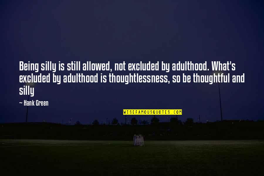 Be Silly Quotes By Hank Green: Being silly is still allowed, not excluded by Be Silly Quotes By Hank Green: Being silly is still allowed, not excluded by