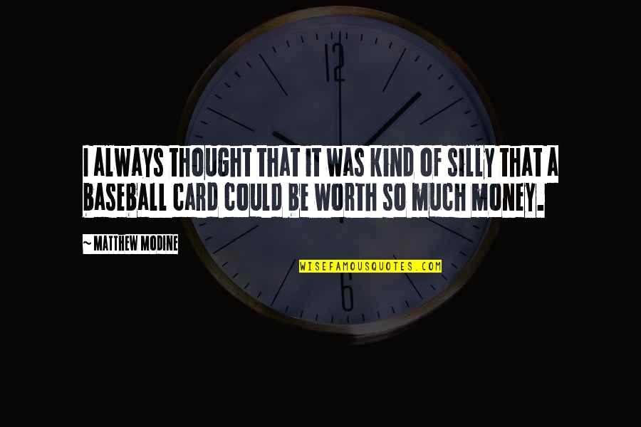 Be Silly Quotes By Matthew Modine: I always thought that it was kind of Be Silly Quotes By Matthew Modine: I always thought that it was kind of