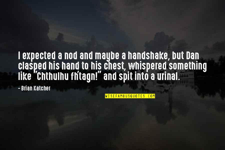 Be Simple Girl Quotes By Brian Katcher: I expected a nod and maybe a handshake, Be Simple Girl Quotes By Brian Katcher: I expected a nod and maybe a handshake,