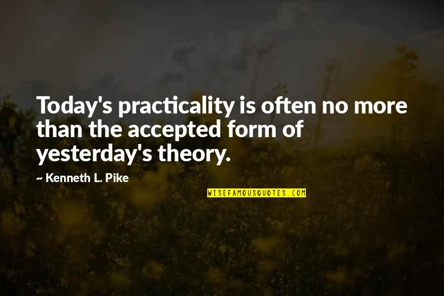 Be Simple Like Water Quotes By Kenneth L. Pike: Today's practicality is often no more than the